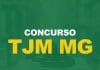 Concurso TJM MG: Edital PUBLICADO! Até R$ 4,6 mil. Concurso TJM MG