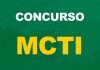 Concurso MCTI: AUTORIZADO! 814 vagas! Confira