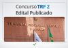 Concurso TRF 2: inscrições abertas! Até R$ 13,9 mil! Confira Concurso TRF 2