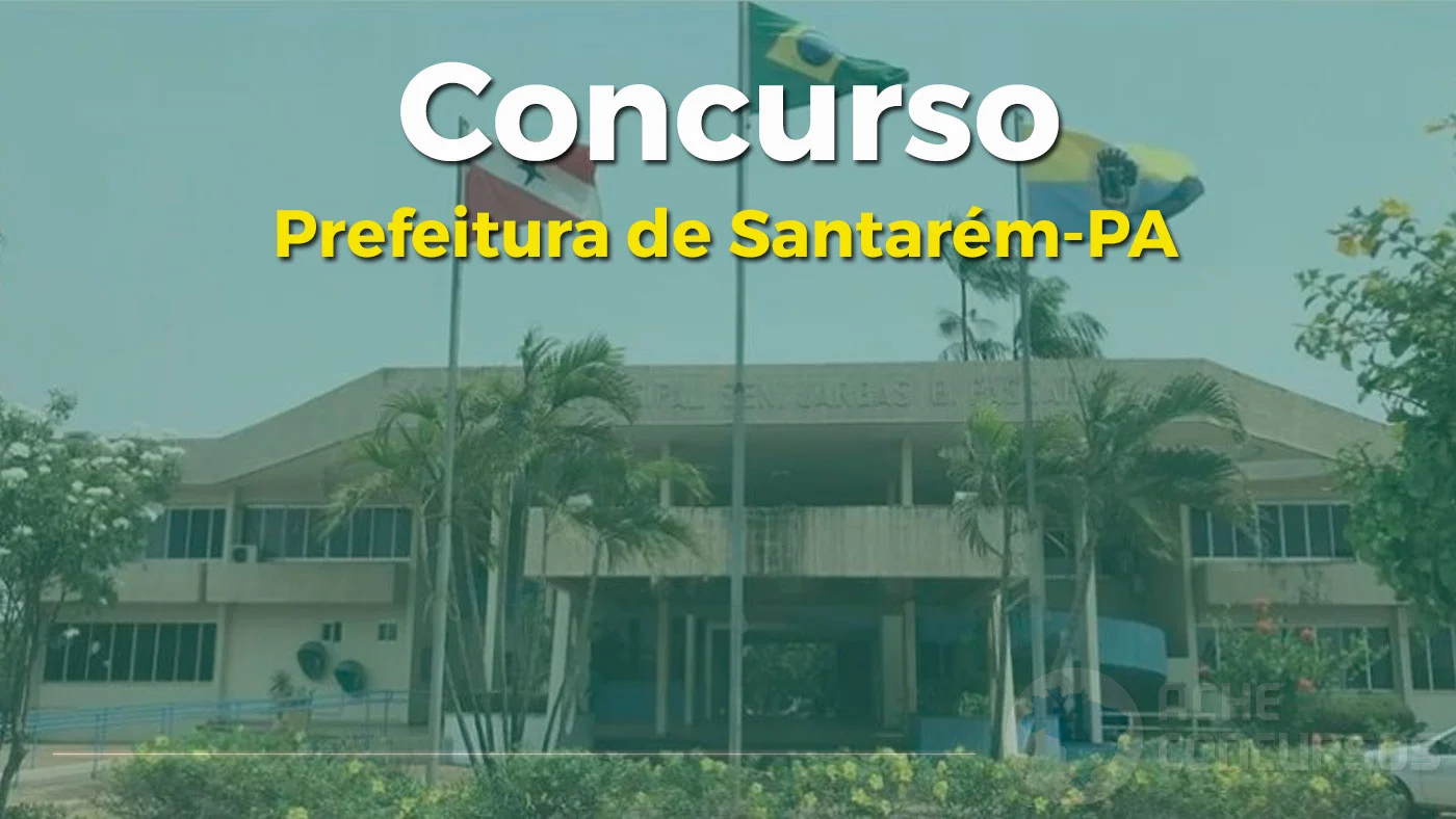Concurso Santarém PA: SAIU edital! 1.266 vagas! Concurso Santarém PA
