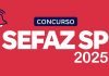 Passo a Passo para o Sucesso: Concurso Sefaz SP com Salário Inicial de R$ 6 Mil Concurso Sefaz SP 2025